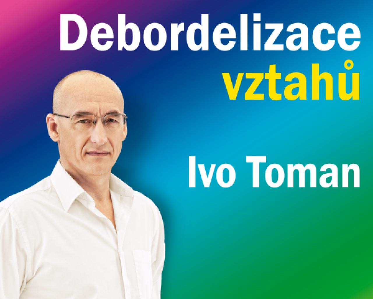 Ivo Toman: Debordelizace vztahů