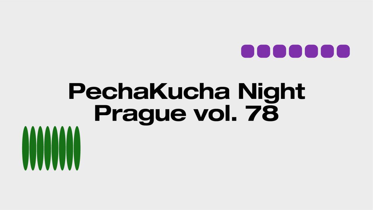 PechaKucha Night Prague vol. 78