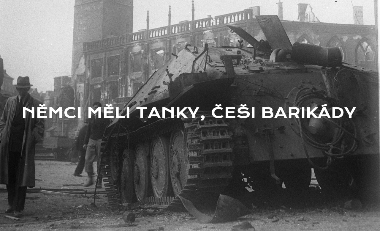 Němci měli tanky, Češi barikády